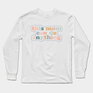 Mothers Day Gift - This Mom Can Do Anything Long Sleeve T-Shirt